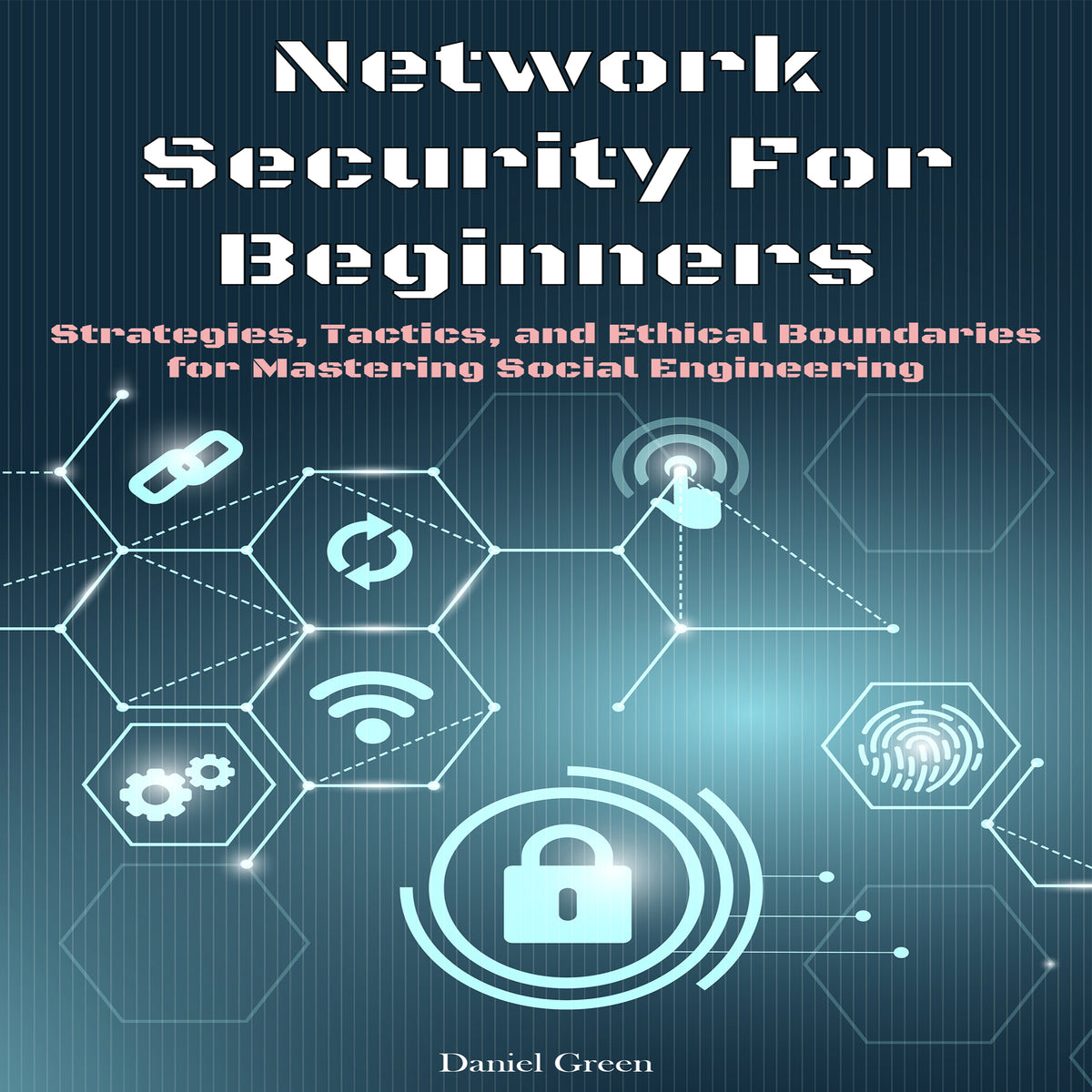 Network Security For Beginners: Strategies, Tactics, and Ethical Boundaries for Mastering Social Engineering