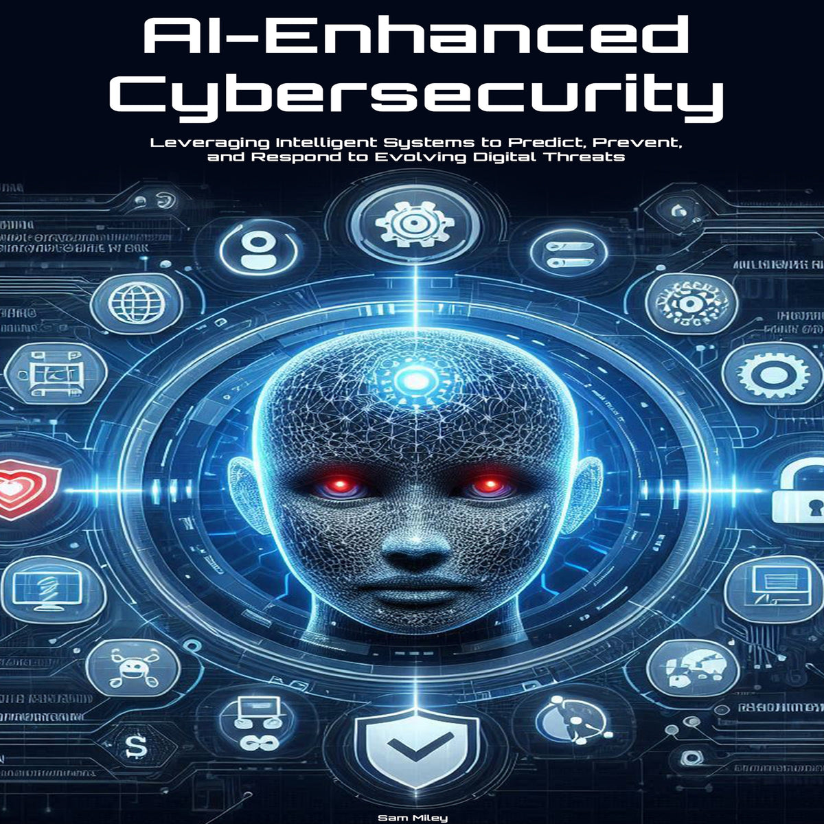 AI-Enhanced Cybersecurity: Leveraging Intelligent Systems to Predict, Prevent, and Respond to Evolving Digital Threats