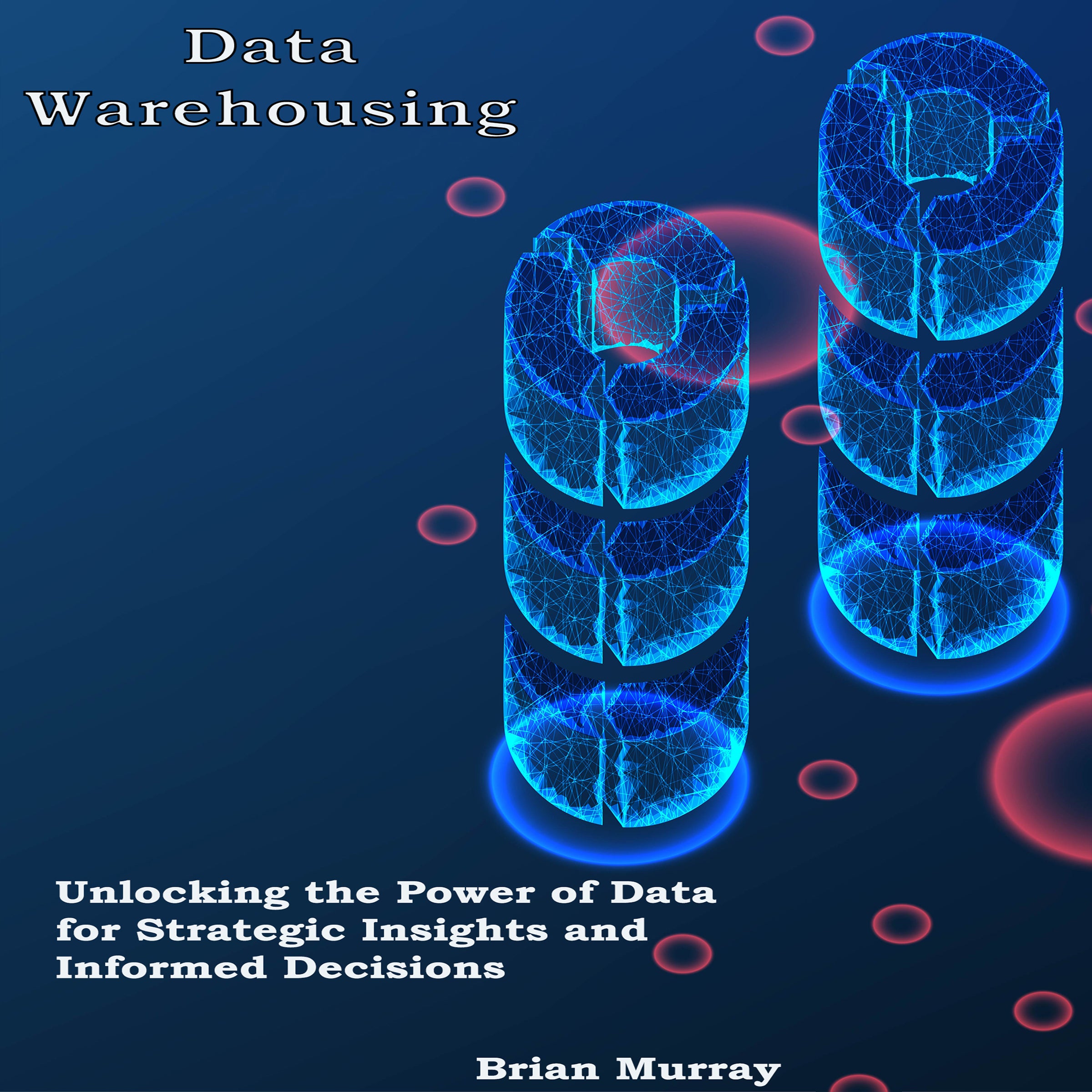 Data Warehousing: Unlocking the Power of Data for Strategic Insights and Informed Decisions