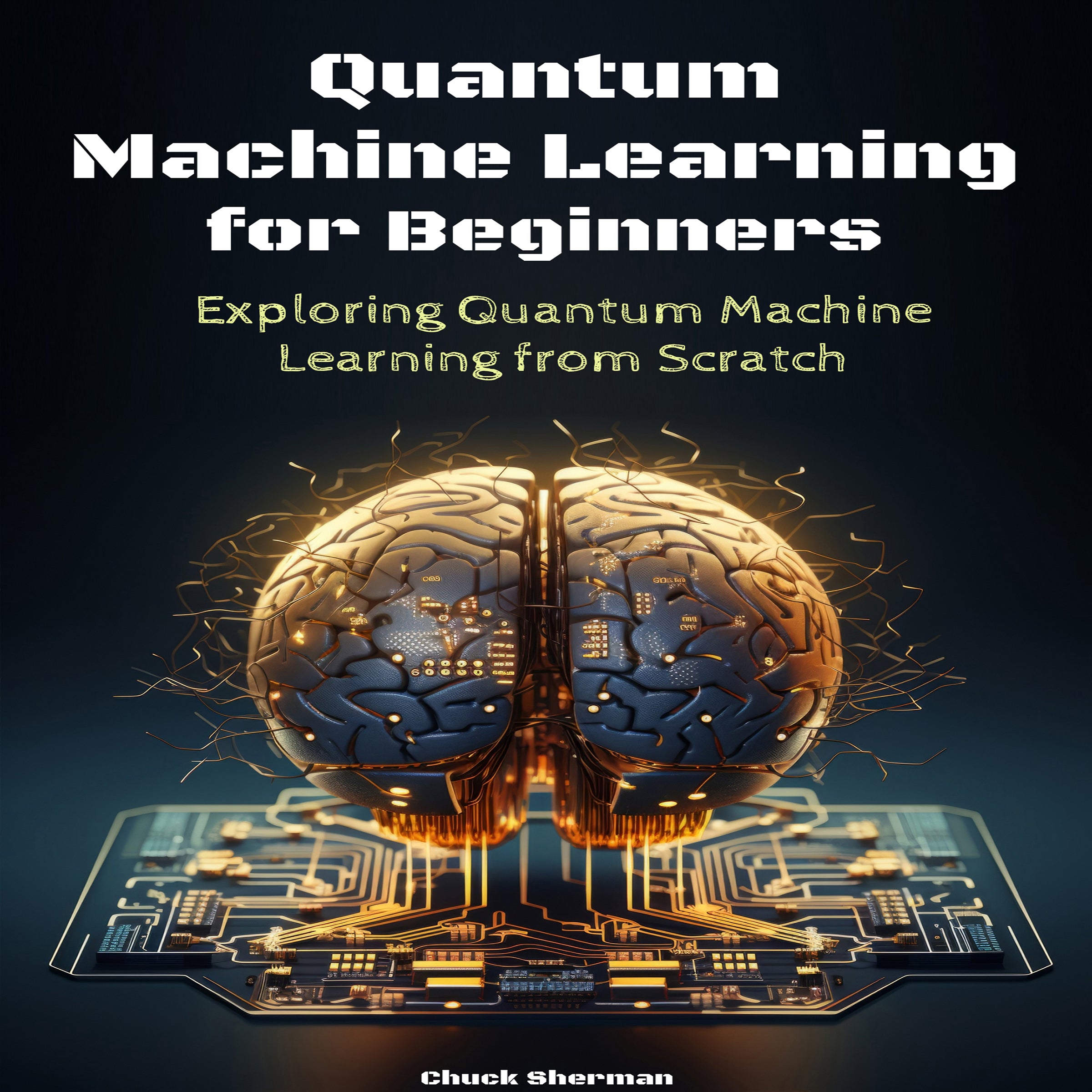 Quantum Machine Learning for Beginners: Exploring Quantum Machine Learning from Scratch
