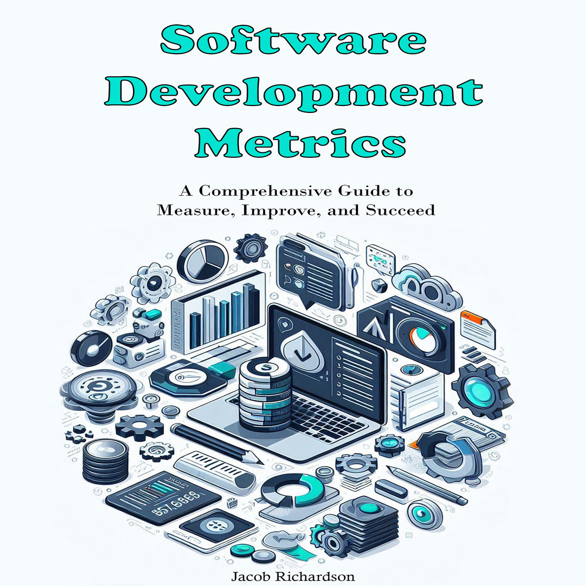 Software Development Metrics: A Comprehensive Guide to Measure, Improve, and Succeed