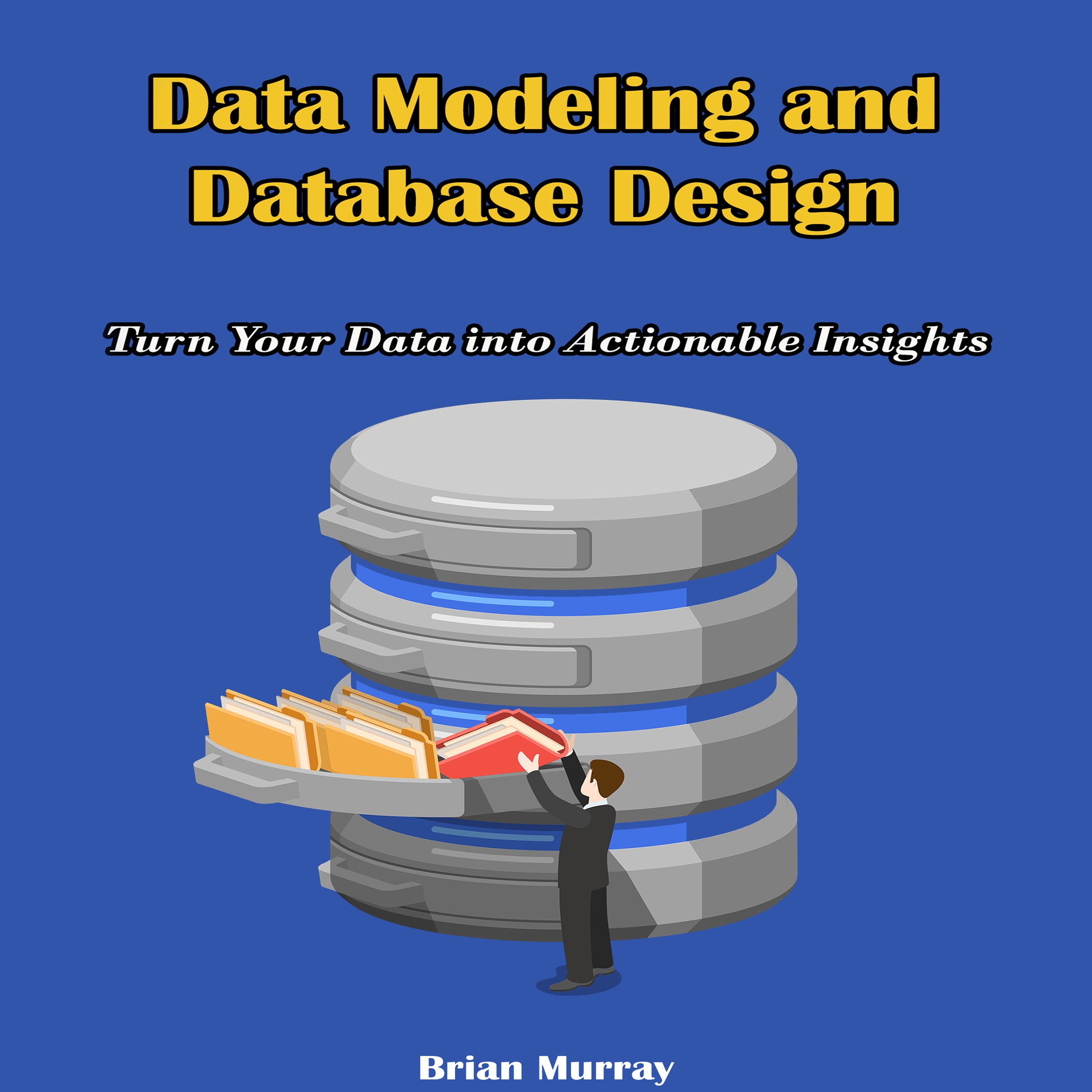 Data Modeling and  Database: Design Turn Your Data into Actionable Insights
