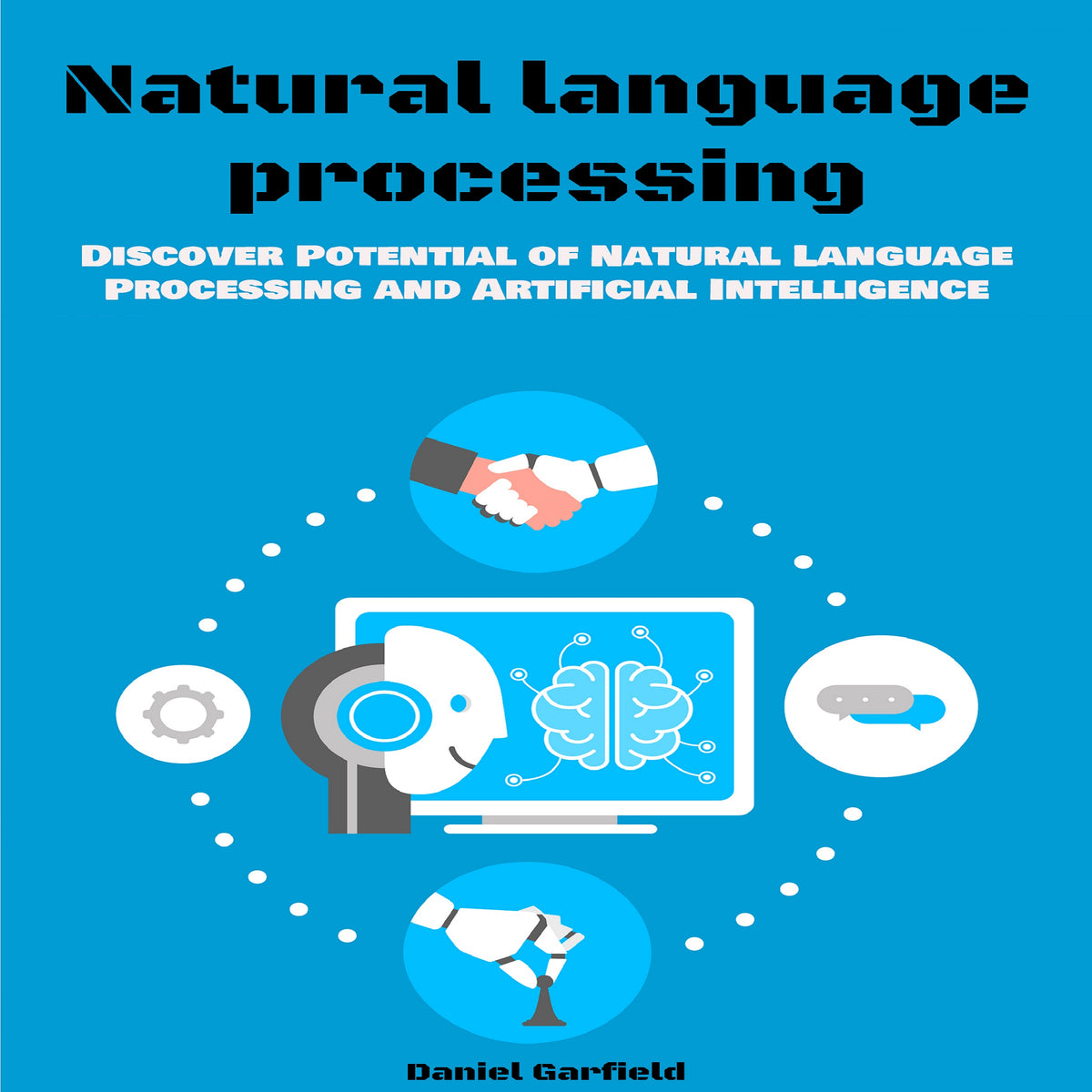 Natural language processing: Discover Potential of Natural Language Processing and Artificial Intelligence