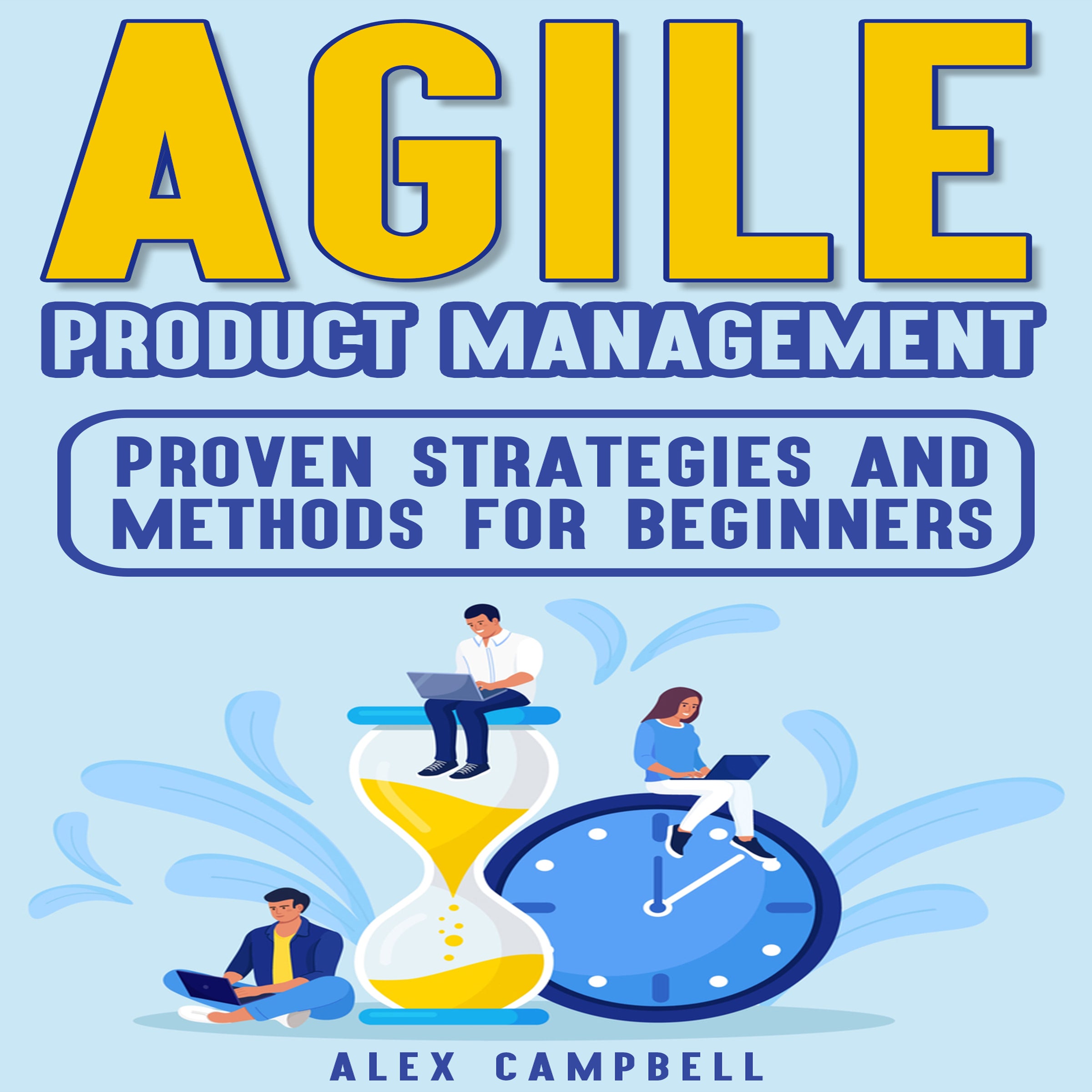 Agile Product  Management: Proven Strategies and Methods for Beginners