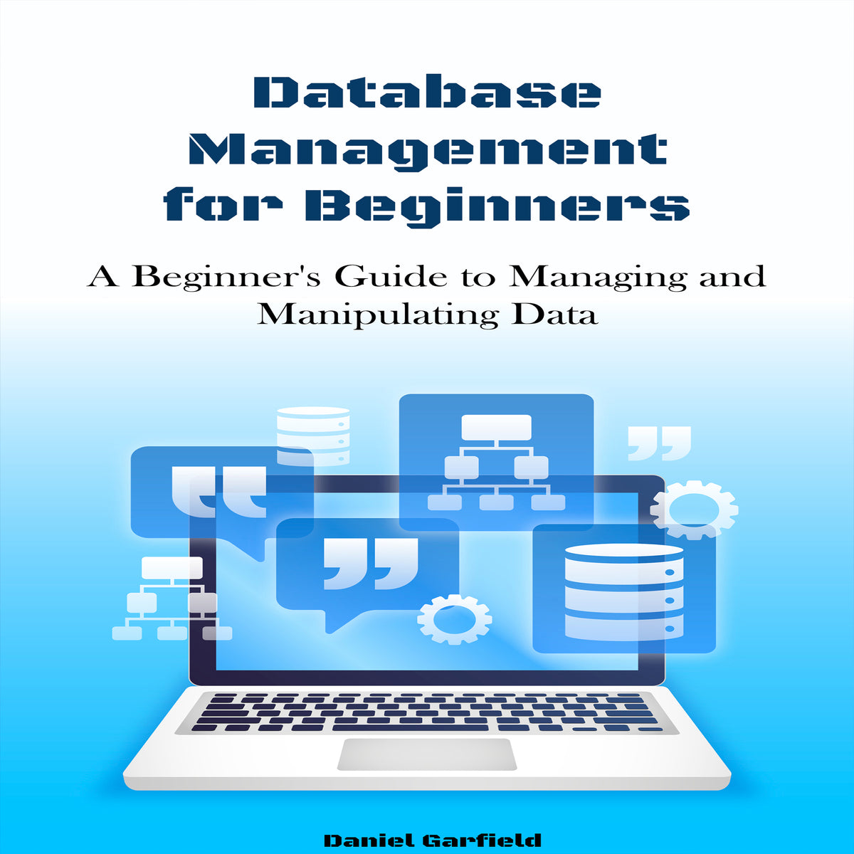 Database Management for Beginners: A Beginner's Guide to Managing and Manipulating Data