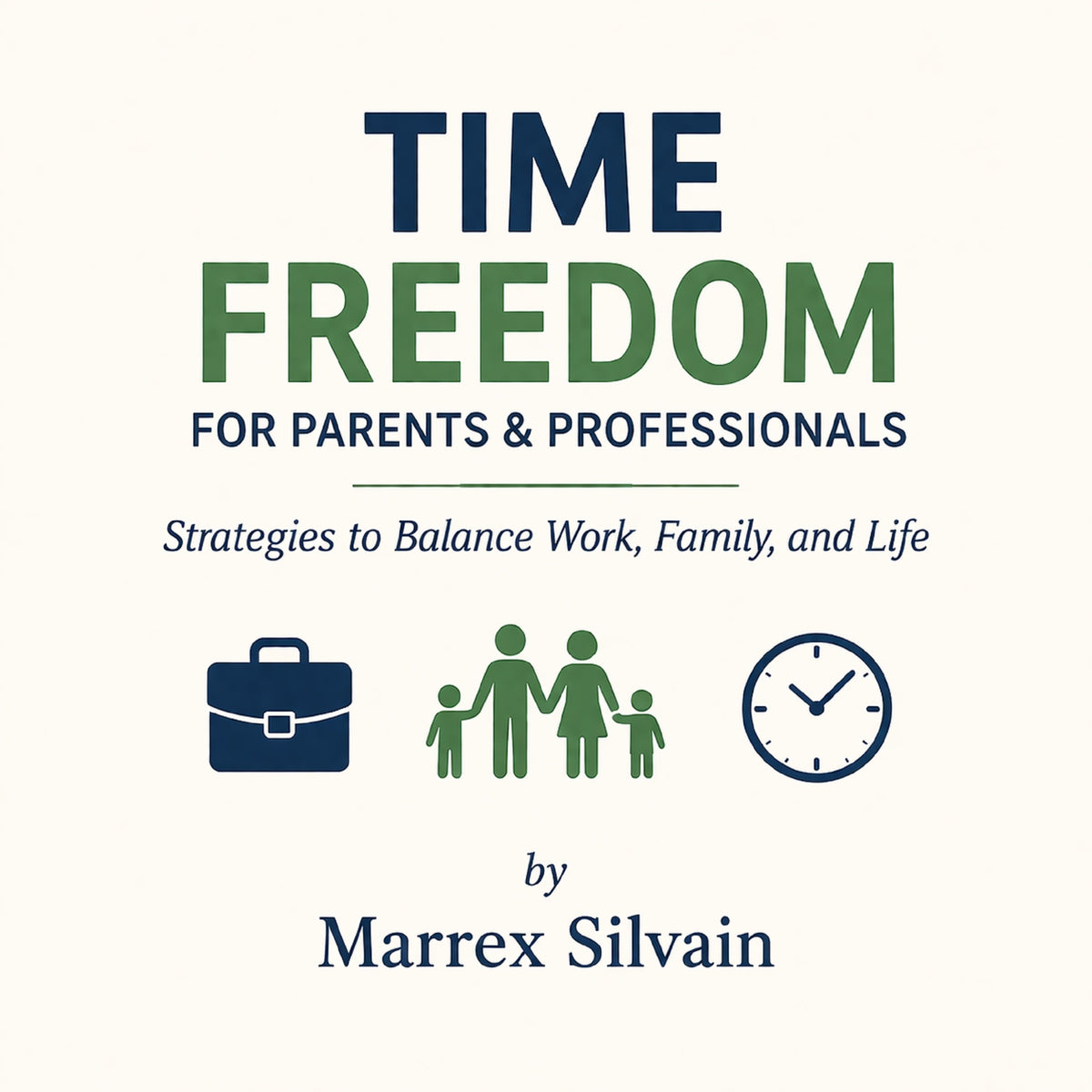 Time Freedom for Parents & ProfessionalsЖ Strategies to Balance Work, Family, and Life