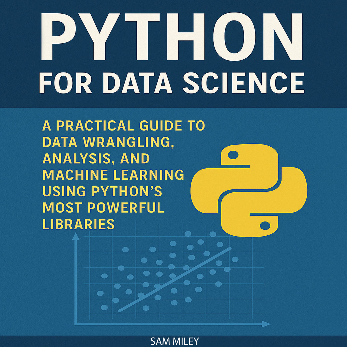 Python for Data Science: A Practical Guide to Data Wrangling, Analysis, and Machine Learning Using Python’s Most Powerful Libraries