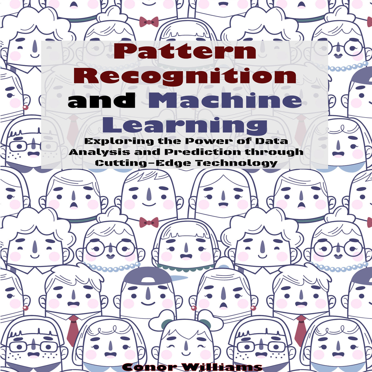 Pattern Recognition and Machine Learning: Exploring the Power of Data Analysis and Prediction through Cutting-Edge Technology