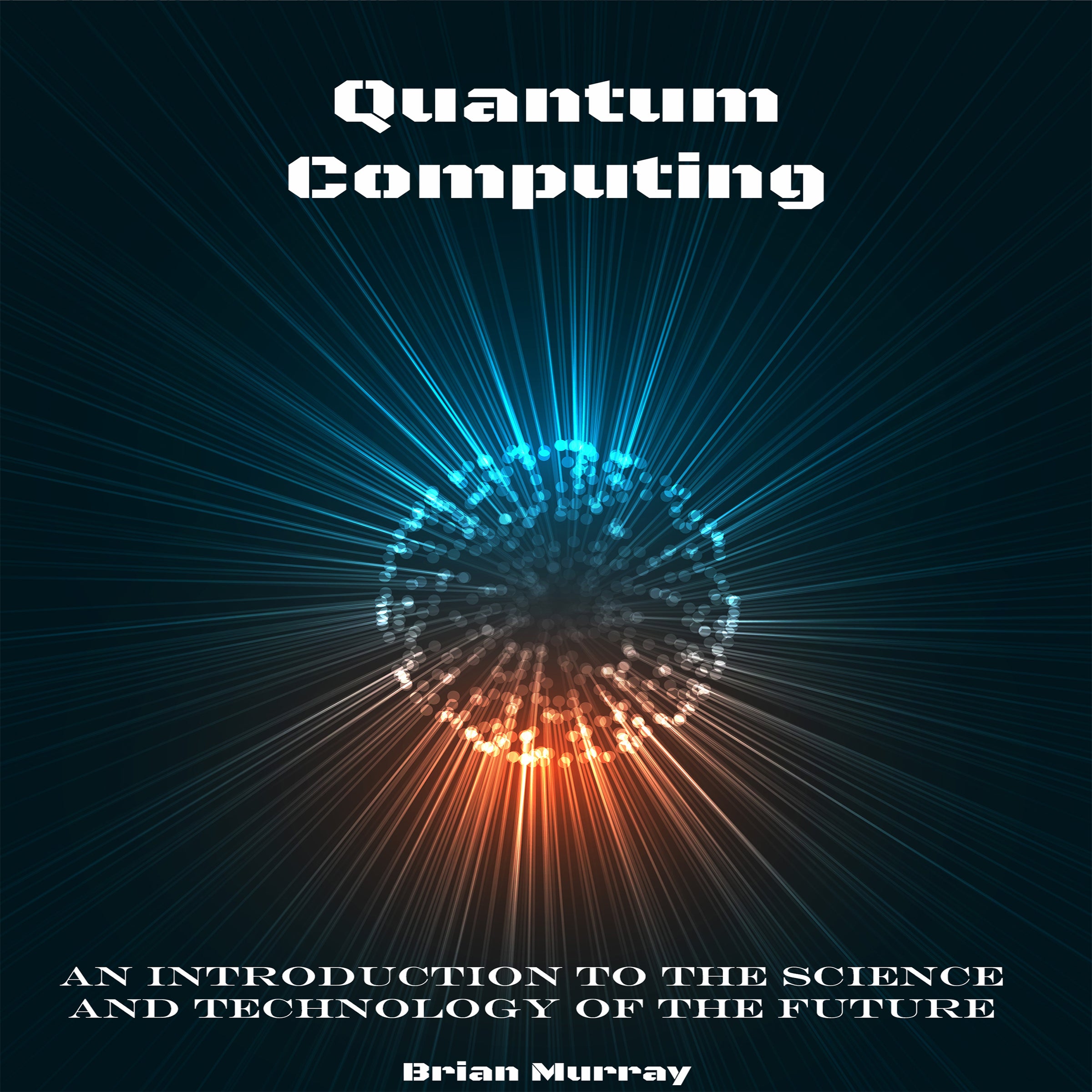 Quantum Computing: An Introduction to the Science and Technology of the Future