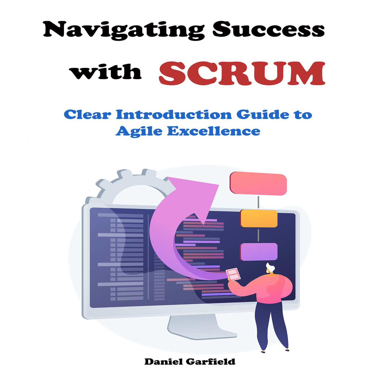 Navigating Success with Scrum: Clear Introduction Guide to Agile Excellence