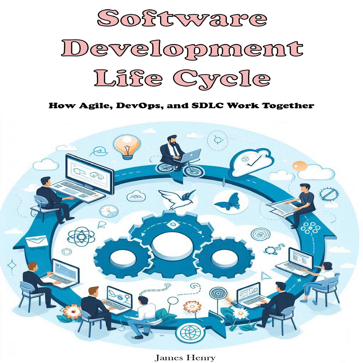 Software Development Life Cycle: How Agile, DevOps, and SDLC Work Together