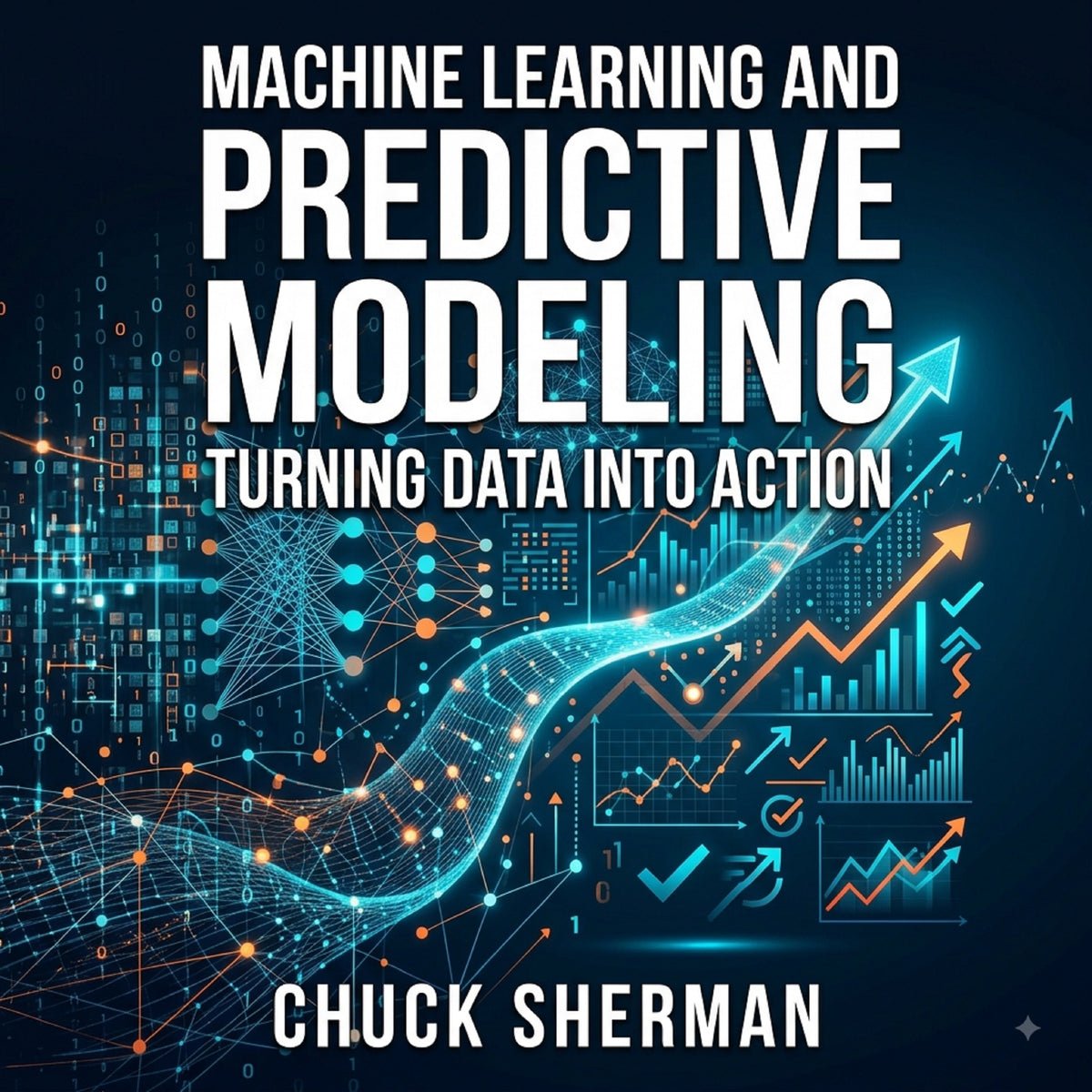Machine Learning and Predictive Modeling: Turning Data into Action