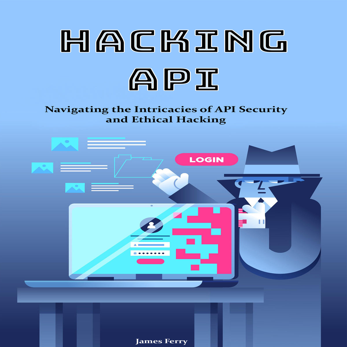 Hacking API: Navigating the Intricacies of API Security  and Ethical Hacking