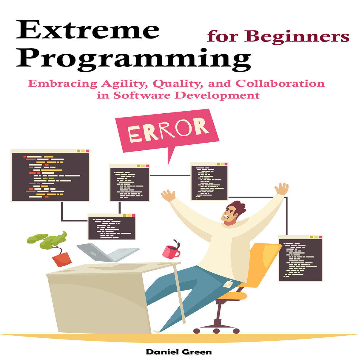 Extreme Programming for Beginners: Embracing Agility, Quality, and Collaboration  in Software Development
