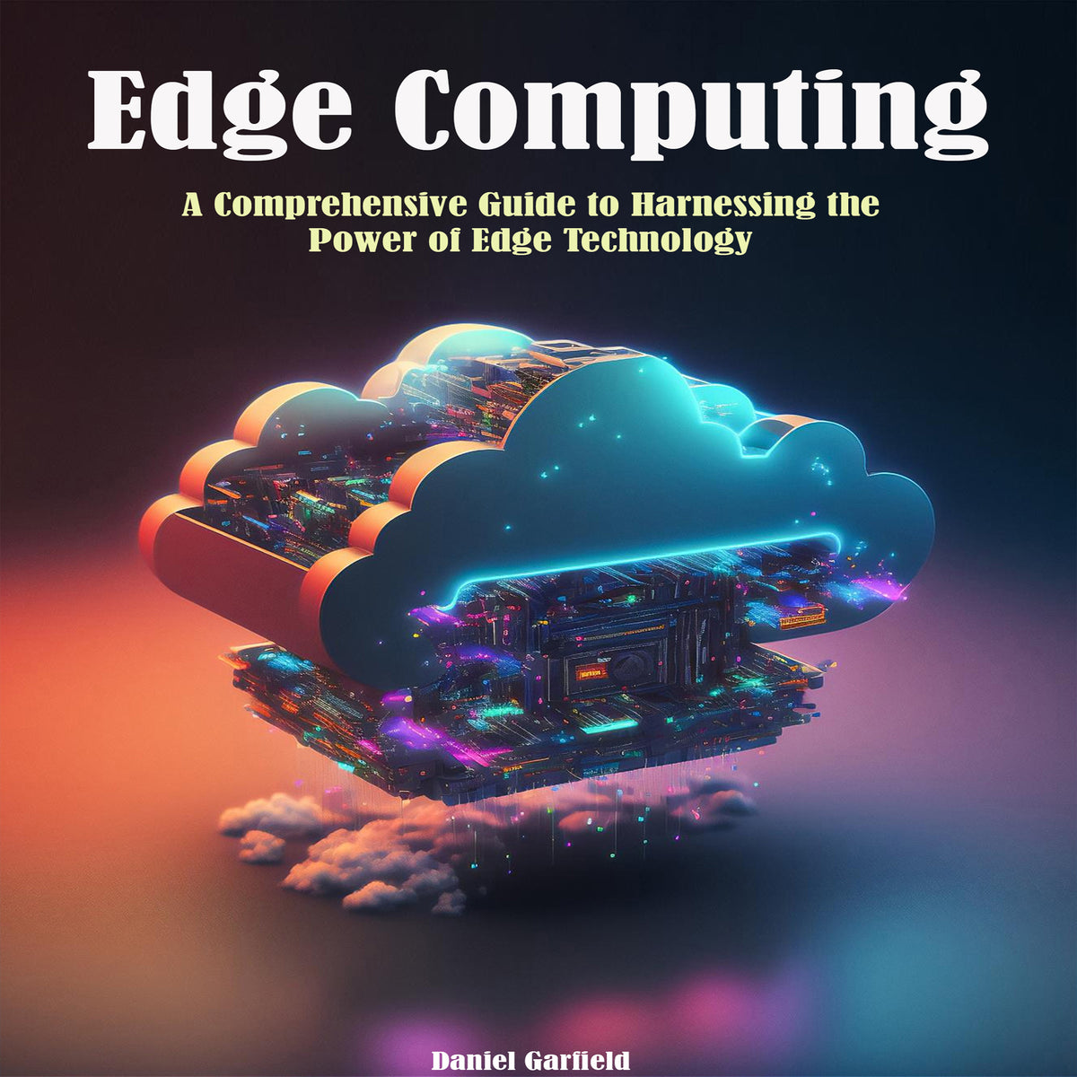 Edge Computing: A Comprehensive Guide to Harnessing the  Power of Edge Technology