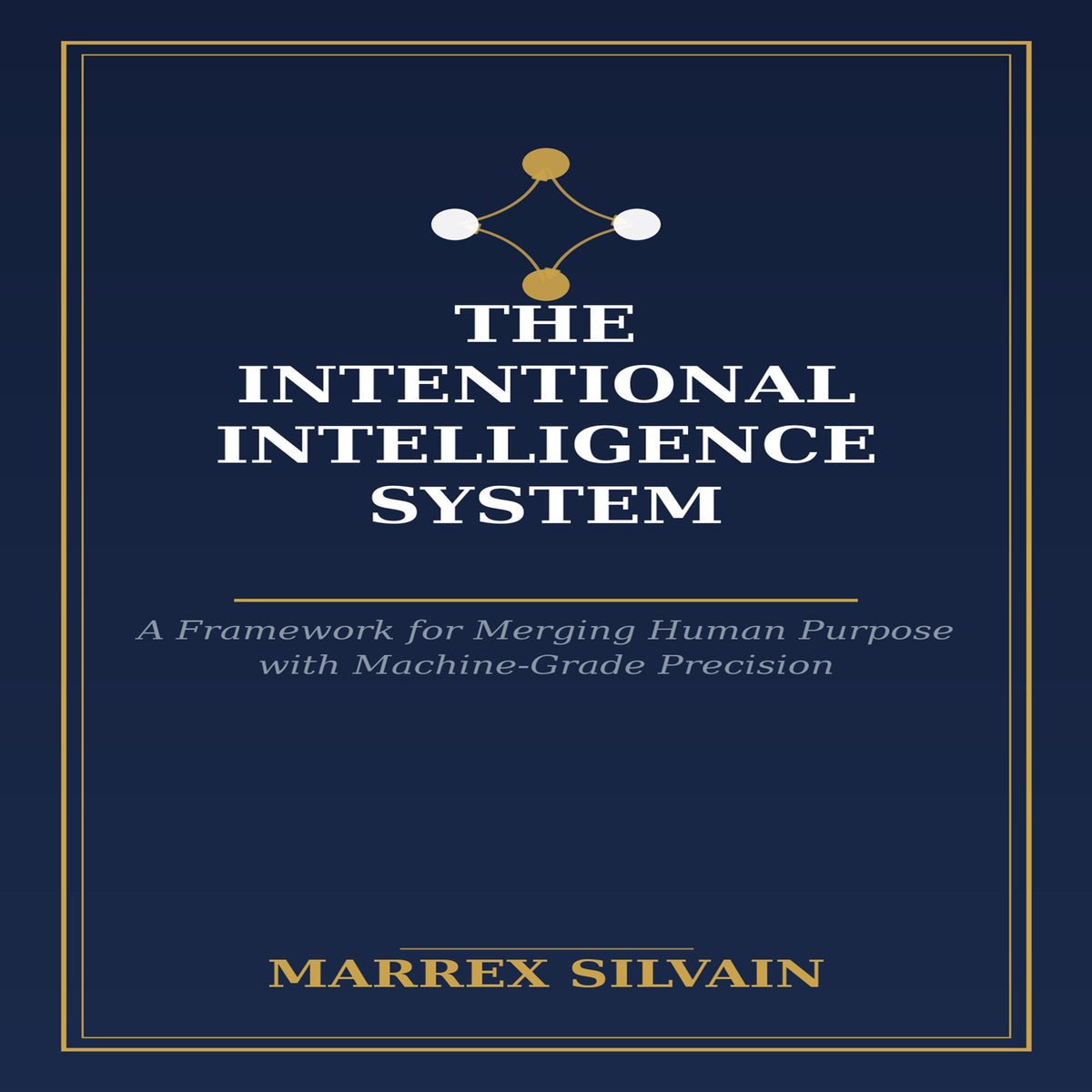 The Intentional Intelligence System: A Framework for Merging Human Purpose with Machine-Grade Precision