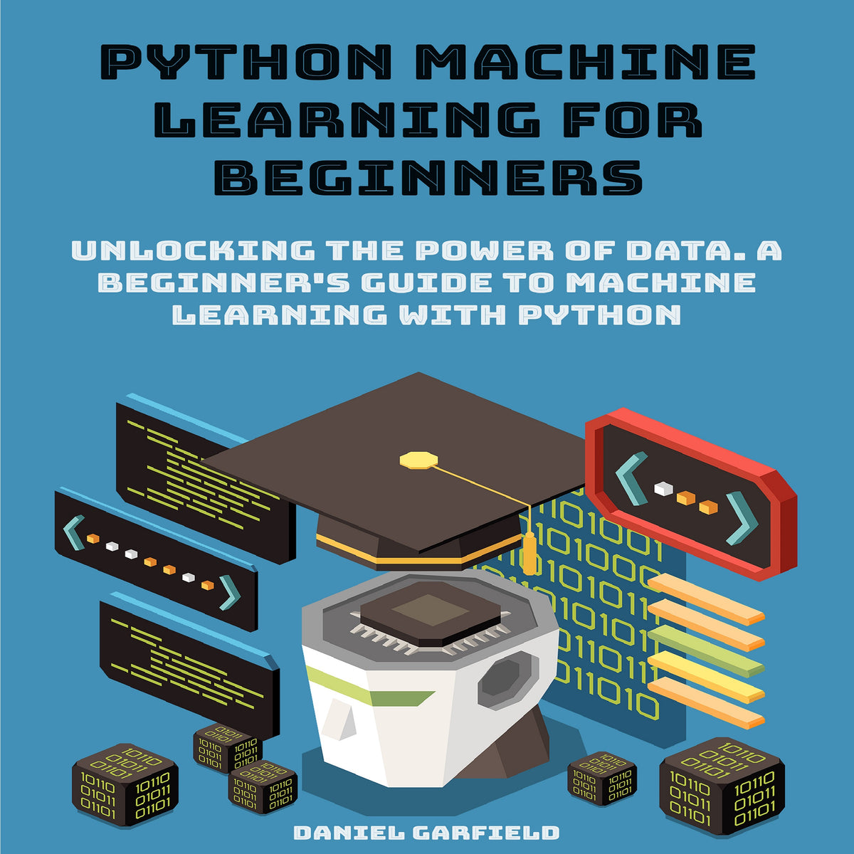 Python Machine Learning for Beginners: Unlocking the Power of Data. A Beginner's Guide to Machine Learning with Python