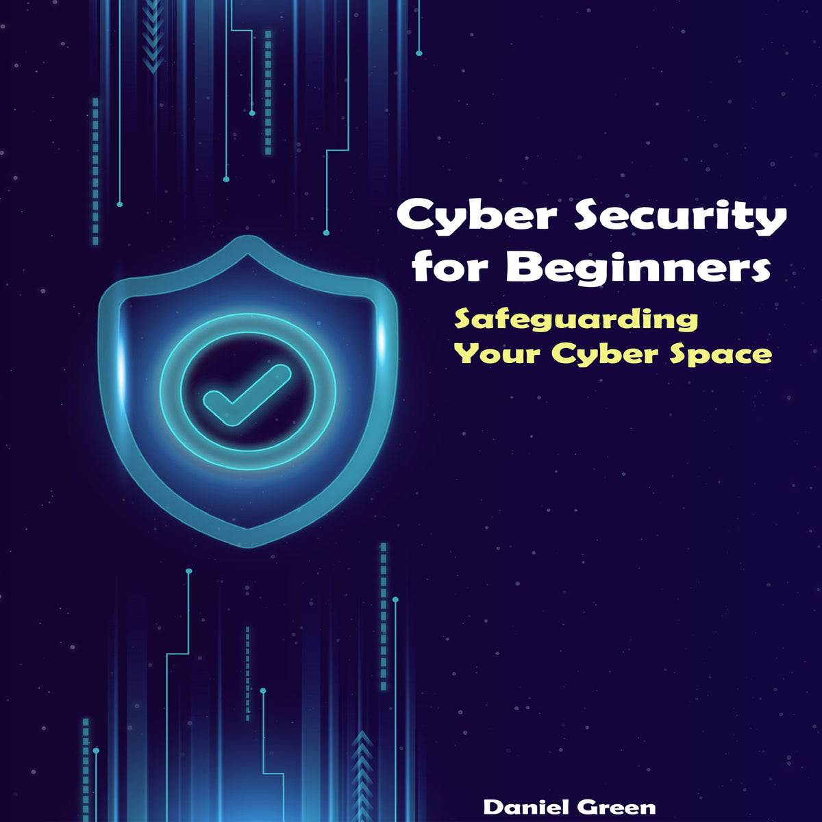 Cyber Security for Beginners: Safeguarding Your Cyber Space