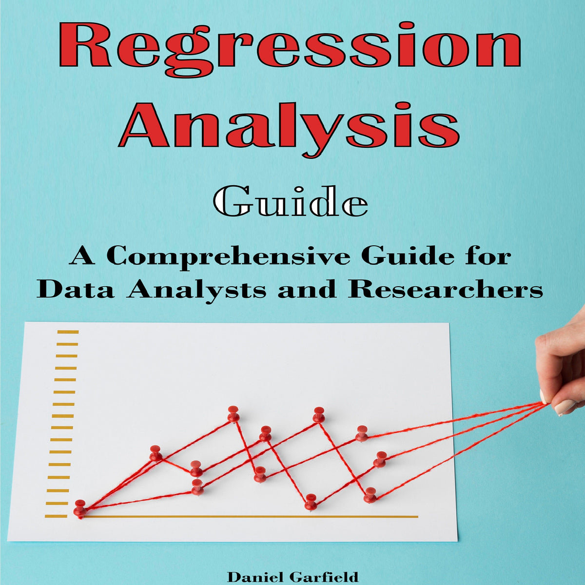 Regression Analysis: Guide A Comprehensive Guide for Data Analysts and Researchers
