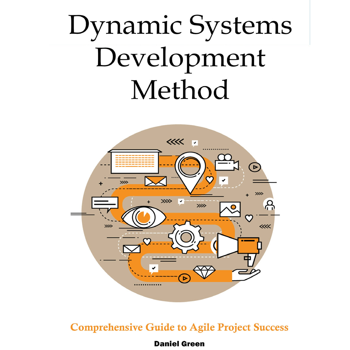 Dynamic Systems Development: Method Comprehensive Guide to Agile Project Success