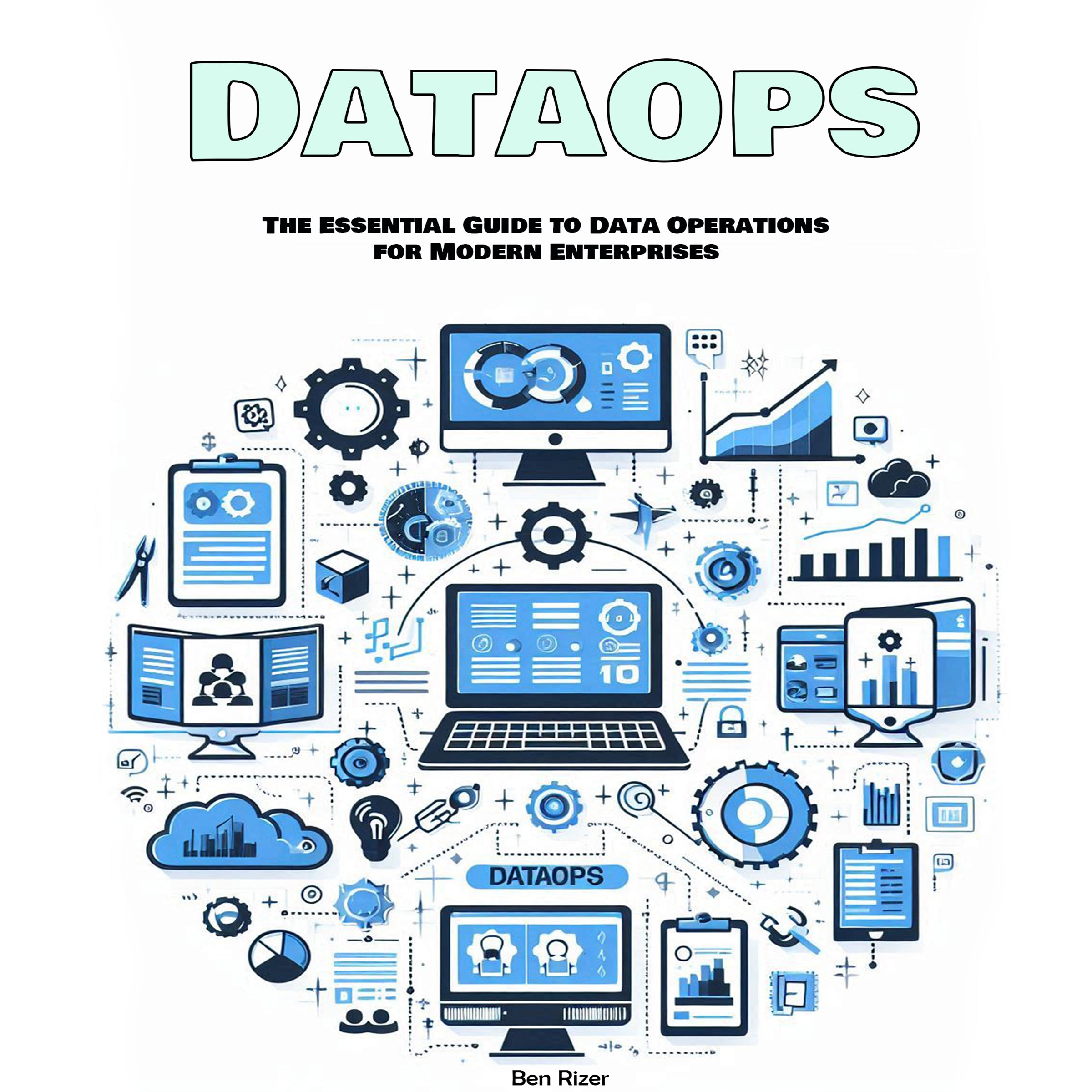 DataOps: The Essential Guide to Data Operations  for Modern Enterprises