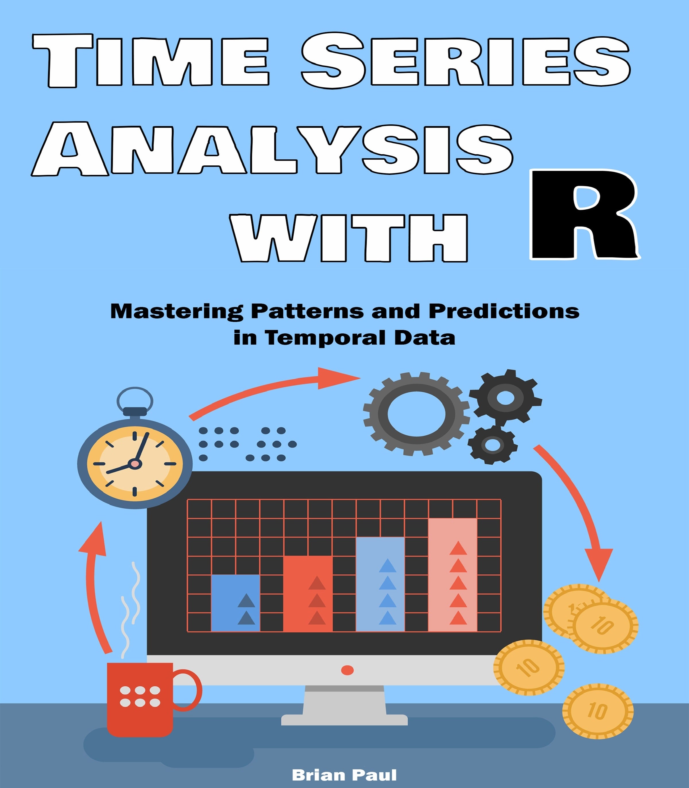 Time Series Analysis with R: Mastering Patterns and Predictions in Temporal Data  with Practical R Applications
