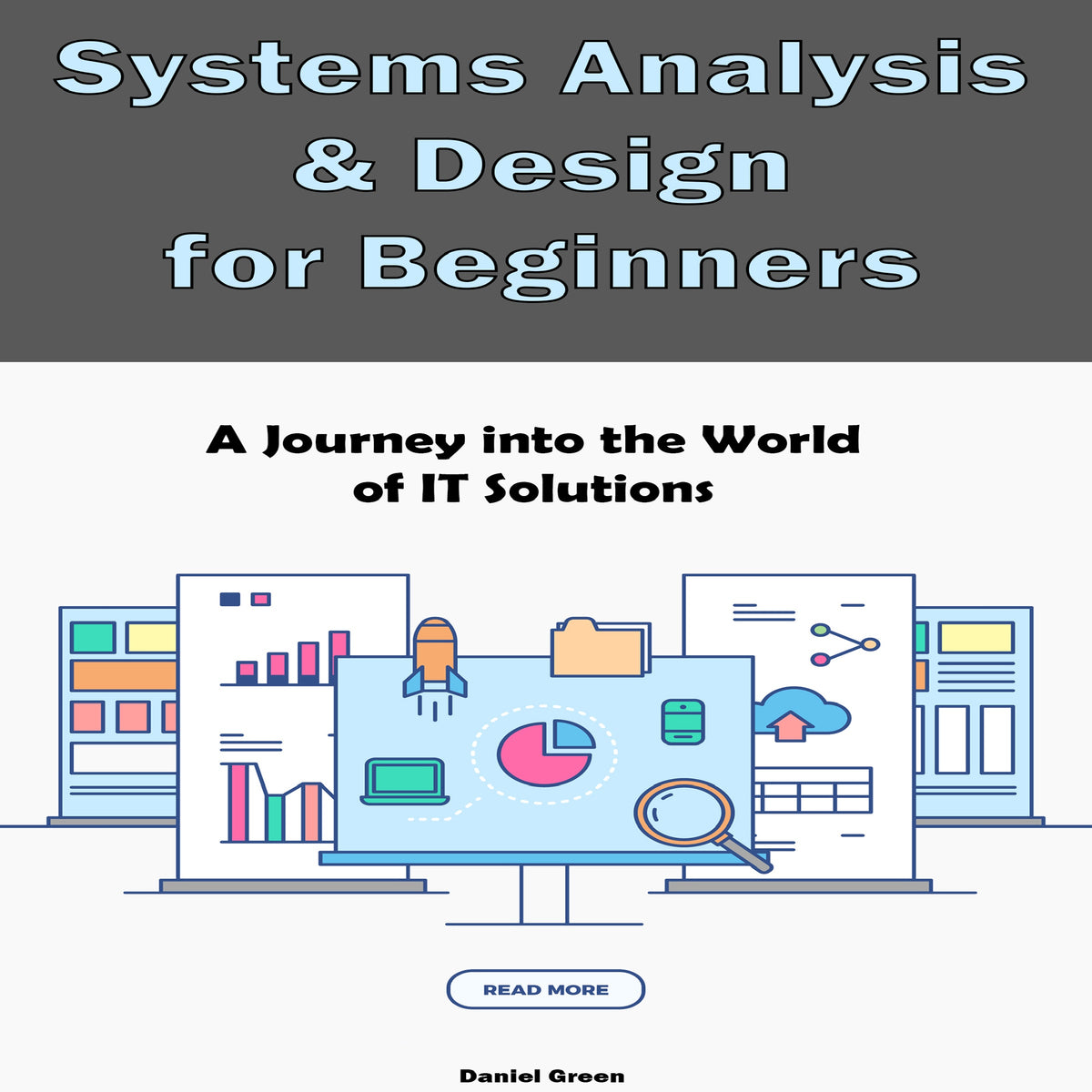 Systems Analysis & Design for Beginners: A Journey into the World of IT Solutions